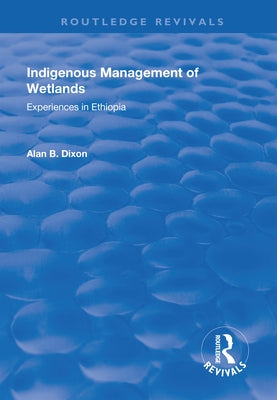 Indigenous Management of Wetlands: Experiences in Ethiopia by Dixon, Alan