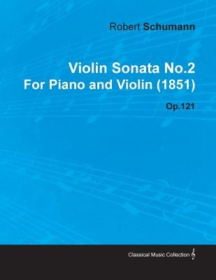 Violin Sonata No.2 by Robert Schumann for Piano and Violin (1851) Op.121 by Mann, Robert Sch