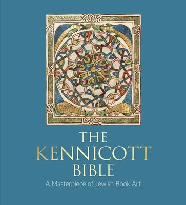 The Kennicott Bible: A Masterpiece of Jewish Book Art by Kogman-Appel, Katrin