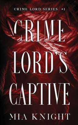 Crime Lord's Captive by Knight, Mia