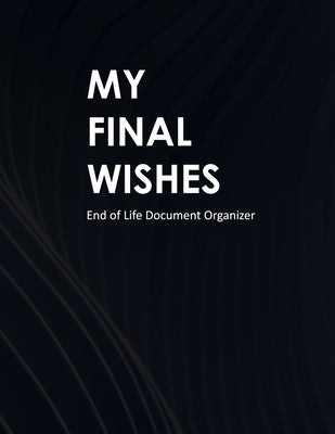 My Final Wishes: End of Life Document Organizer by Rosewood, Jordan
