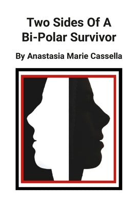Two Sides Of A Bi-Polar Survivor by Cassella, Anastasia