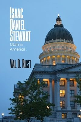 Isaac Daniel Stewart: Utah in America by Rust, Val D.