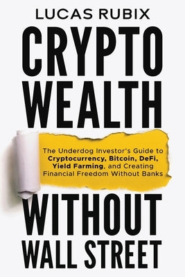 Crypto Wealth Without Wall Street by Rubix, Lucas