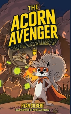 The Acorn Avenger: Origins of a Hero by Gilbert, Ryan
