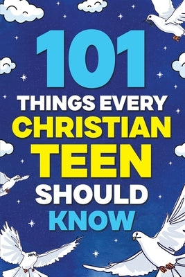 101 Things Every Christian Teen Should Know by Keaton, Riley