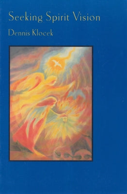 Seeking Spirit Vision: Essays on Developing Imagination by Klocek, Dennis