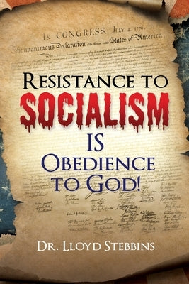 Resistance to Socialism IS Obedience to God! by Stebbins, Lloyd H.