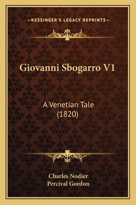 Giovanni Sbogarro V1: A Venetian Tale (1820) by Nodier, Charles