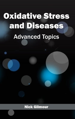 Oxidative Stress and Diseases: Advanced Topics by Gilmour, Nick