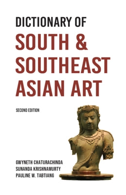 Dictionary of South and Southeast Asian Art by Chaturachinda, Gwyneth