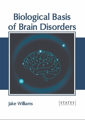 Biological Basis of Brain Disorders by Williams, Jake