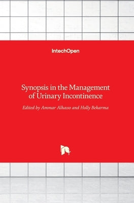 Synopsis in the Management of Urinary Incontinence by Alhasso, Ammar