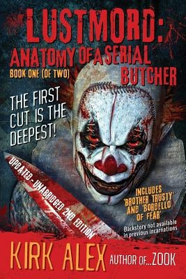 Lustmord: Anatomy of a Serial Butcher by Alex, Kirk