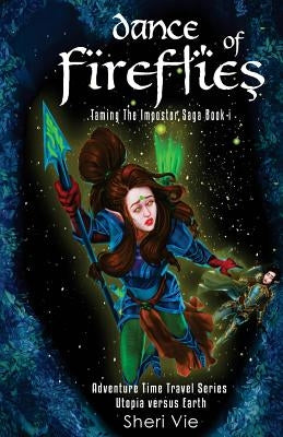Dance Of Fireflies: Action Adventure Mystery Visionary Apocalyptic Series Inspires Hope For Teens and Adults by Vie, Sheri