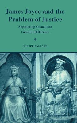 James Joyce and the Problem of Justice by Valente, Joseph