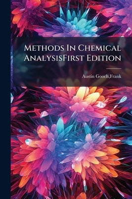 Methods In Chemical AnalysisFirst Edition by Austin Gooch, Frank
