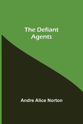 The Defiant Agents by Alice Norton, Andre