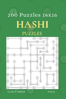 Hashi Puzzles - 200 Puzzles 16x16 vol.6 by Parker, Liam