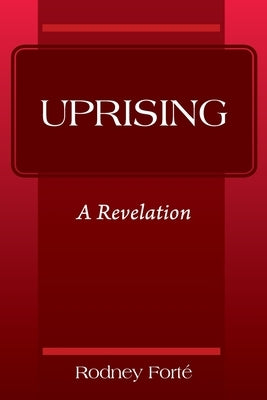 Uprising: A Revelation by Forte', Rodney
