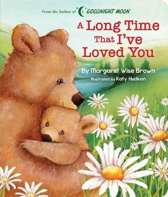 A Long Time That I've Loved You by Brown, Margaret Wise