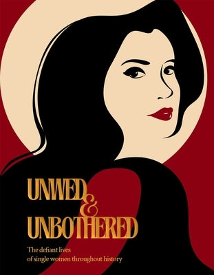 Unwed and Unbothered: The Defiant Lives of Single Women Throughout History by Duval, Emma