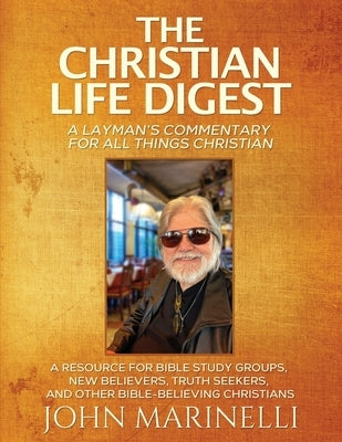 The Christian Life Digest: A Biblical Resource For All Things Christian by Marinelli, John