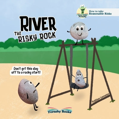 River The Risky Rock: A story about finding the balance between wise decisions and risky choices. From the Fernsby Books, Reasonable Risk Se by Lancaster, Kathleen