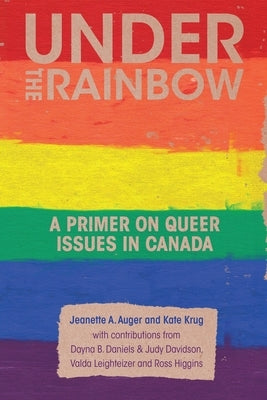 Under the Rainbow: A Primer on Queer Issues in Canada by Auger, Jeanette A.