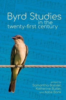 Byrd Studies in the Twenty-First Century by Bassler, Samantha