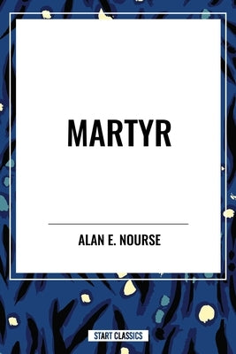 Martyr by Nourse, Alan E.
