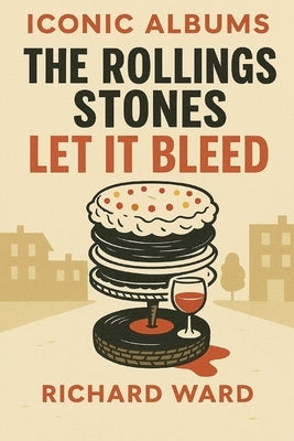 Iconic Albums - The Rolling Stones - Let it Bleed by Ward, Richard