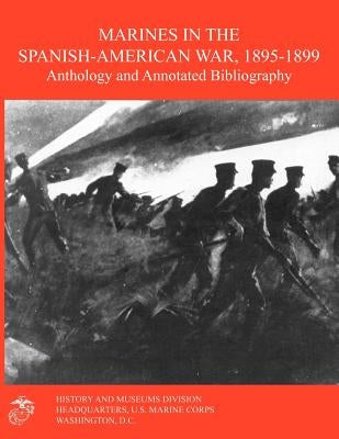 Marines in the Spanish-American War 1895-1899: Anthology and Annotated Bibliography by Schulimson, Jack
