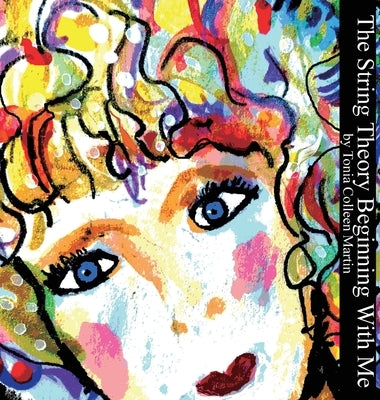 The String Theory Beginning with Me by Martin, Tonia Colleen