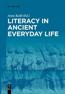 Literacy in Ancient Everyday Life by Kolb, Anne