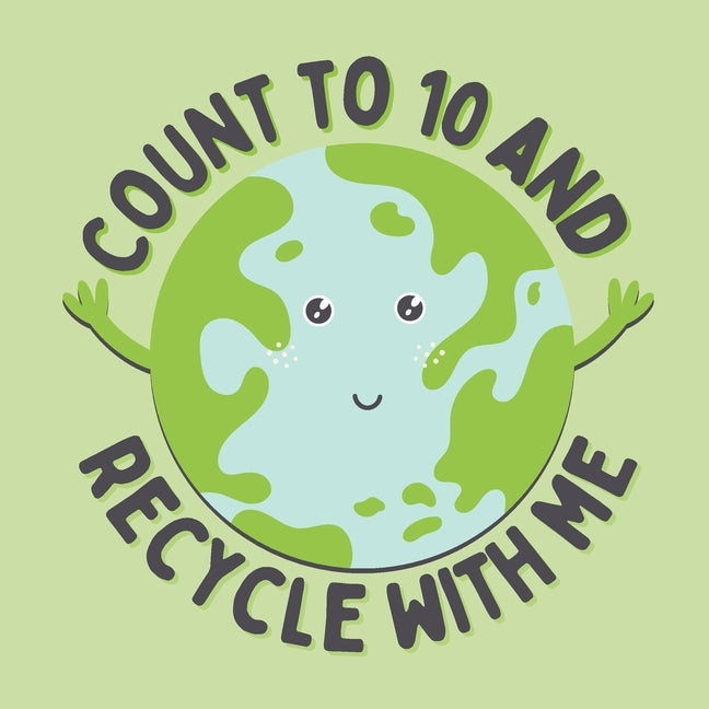 Count to 10 and recycle with me: A counting book for young, eco-friendly kids by Grace, Adinah