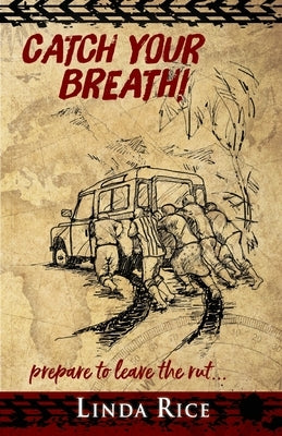 Catch Your Breath!: prepare to leave the rut . . . by Rice, Linda C.