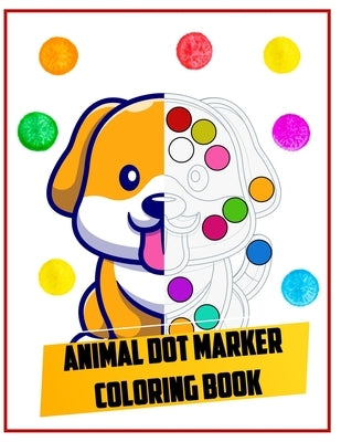Animal dot marker coloring book: Animal Creative Kids Activity Book Dot Coloring Books For Toddlers by Altan, Ayan