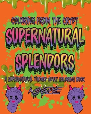 Supernatural Splendors: A Supernatural Themed Adult Coloring Book by Ingram, Adrienne Nicole