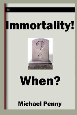 Immortality! When? by Penny, Michael