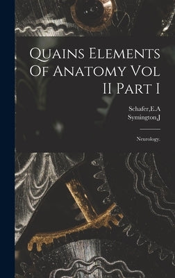 Quains Elements Of Anatomy Vol II Part I by Schafer, E. A.