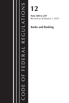 Code of Federal Regulations, Title 12 Banks and Banking 200-229, Revised as of January 1, 2023 by 