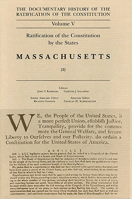 The Documentary History of the Ratification of the Constitution, Volume 5: Ratification of the Constitution by the States: Massachusetts, No. 2volume by Kaminski, John P.