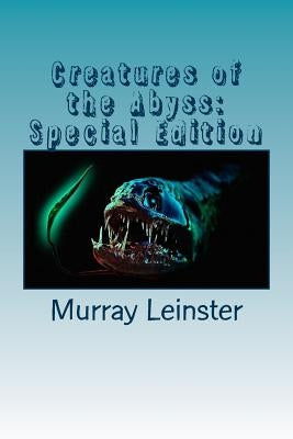 Creatures of the Abyss: Special Edition by Leinster, Murray