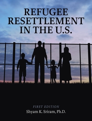 Refugee Resettlement in the U.S. by Sriram, Shyam K.