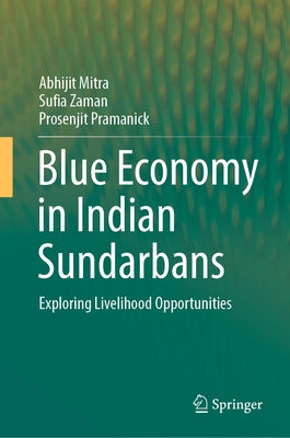 Blue Economy in Indian Sundarbans: Exploring Livelihood Opportunities by Mitra, Abhijit