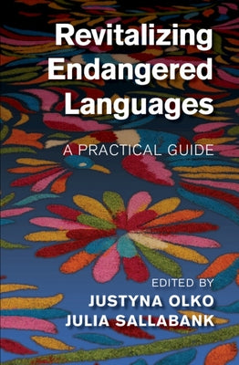 Revitalizing Endangered Languages: A Practical Guide by Olko, Justyna