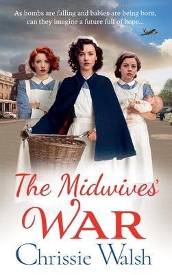 The Midwives' War by Walsh, Chrissie