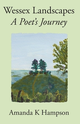 Wessex Landscapes: A Poet's Journey by Hampson, Amanda K.