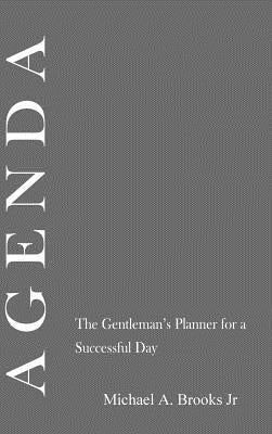 Agenda: The Gentlemen's Planner for a Successful Day by Brooks, Michael